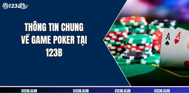 Thông tin chung về game Poker tại 123B