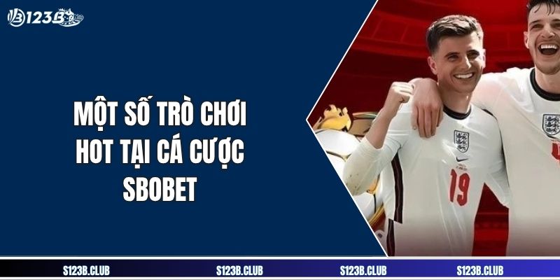 Một số trò chơi hot tại cá cược SBOBET