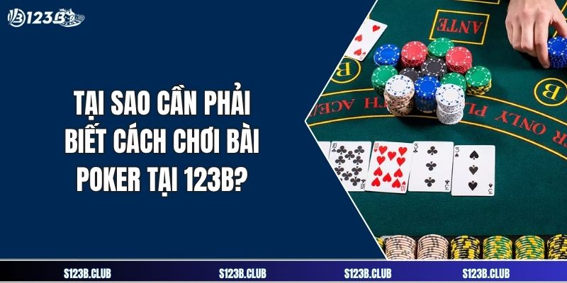 Tại sao cần phải biết cách chơi bài poker tại 123B?