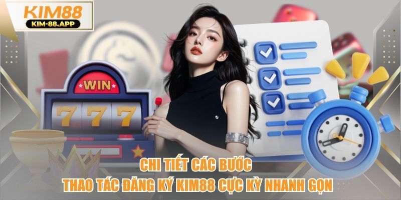 Chi Tiết Các Bước Thao Tác Đăng Ký kim88 Cực Kỳ Nhanh Gọn
