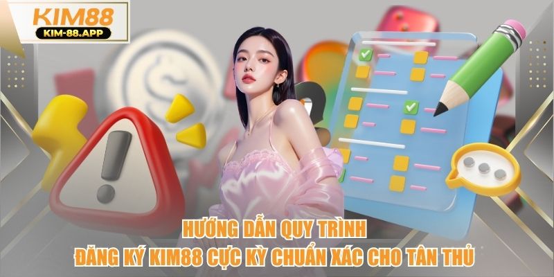 Hướng dẫn quy trình đăng ký kim88 cực kỳ chuẩn xác cho tân thủ 